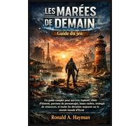 LES MARÉES DE DEMAIN Guide du jeu: Un guide complet pour survivre, explorer, choix d'histoire, parcours de personnages, issues cachées, stratégie ... majeures sur le monde inondé d'Elynd