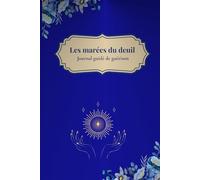 Les marées du deuil: Journal guidé de guérison
