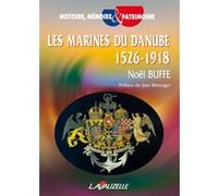 Les Marines du Danube 1526 - 1918 Noël Buffe (Auteur)