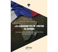 Les marionnettes de Poutine en Afrique Les coulisses de la déstabilisation de la Côte d'Ivoire par les putschistes de l'AES - Frédéric Samy Passalet - Persee - broché - Essai