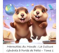 Les marmottes du monde - La culture générale à portée de pattes - Tome 1