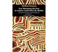 Les Marques du Feu et autres nouvelles de Bahia - As Marcas do Fogo e outras historias - Edition bilingue Édition bilingue - Aleilton Fonseca - Lanore - broché - Roman