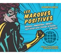 Les marques positives Mission - Innovation - Impact : leurs leviers pour changer le monde... (en bien) - Elisabeth Laville - Pearson France - broché - Etude