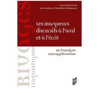 Les Marqueurs Discursifs À L'oral Et À L'écrit - De L'analyse Aux Applications