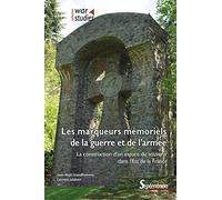 Les marqueurs mémoriels de la guerre et de l'armée: La construction d'un espace du souvenir dans l'Est de la France