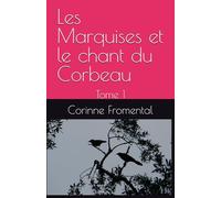 Les Marquises et le chant du Corbeau: Tome 1