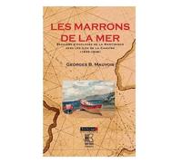 Les Marrons De La Mer - Evasions D'esclaves De La Martinique Vers Les Îles De La Caraïbe (1833-1848)