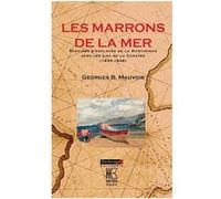 Les Marrons de la mer. Evasions d'esclaves de la Martinique vers les iles de la Caraïbe (1833-1848) Georges Bernard Mauvois (Auteur)