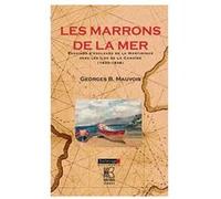 Les marrons de la mer - évasions d'esclaves de la Martinique vers les îles de la Caraïbe, 1833-1848 Georges Bernard Mauvois (Auteur)