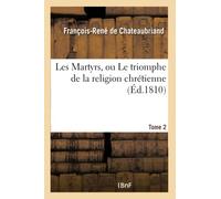Les Martyrs, ou Le triomphe de la religion chrétienne. Tome 2