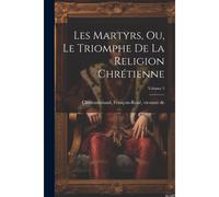 Les Martyrs, Ou, Le Triomphe De La Religion Chrétienne; Volume 3