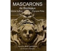 Les mascarons de Bordeaux: Et la pierre s'est faite chair...