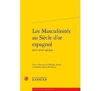 Les Masculinités Au Siècle D'or Espagnol (Xvie-Xviie Siècles)