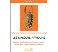 Les masques africains Essai de classification des formes masquées africaines et taxinomie des appellations - Pierre Boutin - Campus Ouvert - broché - Essai