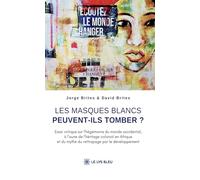 Les masques blancs peuvent-ils tomber ?: Essai critique sur l'hégémonie du monde occidental