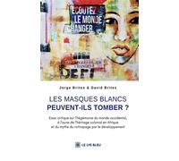Les masques blancs peuvent-ils tomber ? Essai critique sur l'hégémonie du monde occidental - Jorge Brites - Le Lys Bleu - broché - Essai
