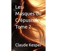 Les Masques du Crépuscule Tome 2