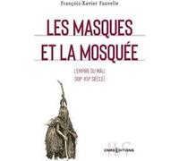 Les masques et la mosquee - L'empire du Mali (XIII-XIVe siecle)