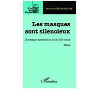 Les masques sont silencieux Chronique familiale au fil du XXe siècle - Récit Romancé - Martine Merlin-Dhaine - L'harmattan - broché - Récit