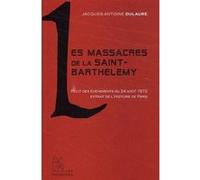 Les Massacres De La Saint-Barthélémy : Récit Des Événements Du 24 Août 1572 Extrait De L'histoire Physique, Civile Et Morale De Paris