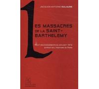 Les Massacres De La Saint-Barthélémy : Récit Des Événements Du 24 Août 1572 Extrait De L'histoire Physique, Civile Et Morale De Paris