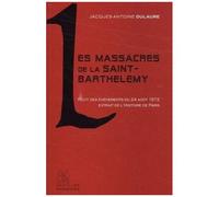 Les Massacres De La Saint-Barthélémy : Récit Des Événements Du 24 Août 1572 Extrait De L'histoire Physique, Civile Et Morale De Paris