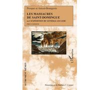 Les massacres de Saint-Domingue – Ou L'expédition du Général Leclerc – Pièce inédite – L'Harmattan