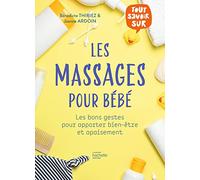 Les massages pour bébé: Les bons gestes pour apporter bien-être et apaisement