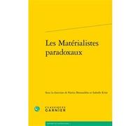 Les Matérialistes paradoxaux Collectif (Auteur), François Pépin (Collection dirigée par), Patrice Bretaudière (Editeur du volume), Isabelle Krier (Editeur du volume)