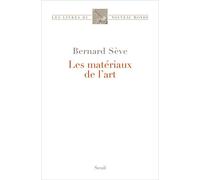 Les Matériaux de l'art - Bernard Sève - Seuil - broché - Essai