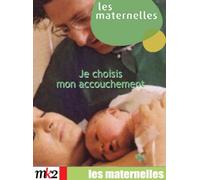 Les Maternelles, vol.2 : Je choisis mon accouchement