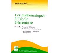 Les Mathematiques A L'ecole Elementaire - Tome 1, Cadre De Référence Et Contenus Mathématiques