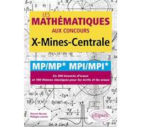 Les mathématiques aux concours X-Mines-Centrale MP/MP* MPI/MPI*: En 300 énoncés d'oraux et 100 thèmes classiques pour les écrits et les oraux