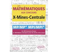 Les mathématiques aux concours X-Mines-Centrale - MP/MP* MPI/MPI* En 300 énoncés d'oraux et 100 thèmes classiques pour les écrits et les oraux - Florent Nicaise - Ellipses - broché - Scolaire / Univer