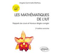 Les mathématiques de l’IUT Rappels de cours et travaux dirigés corrigés, Première année - Angela Gammella-Mathieu - Ellipses - broché - Scolaire / Universitaire