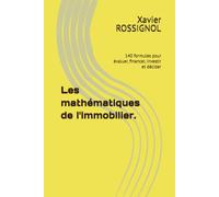 Les mathématiques de l'immobilier.: 140 formules pour évaluer, financer, investir et décider