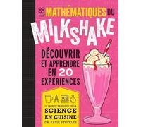 Les Mathématiques Du Milkshake - Découvrir Et Apprendre En 20 Expériences