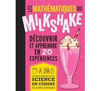Les mathématiques du milkshake Découvrir et apprendre en 20 expériences - Katie Steckles - Edp Sciences - broché - Essai