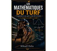 Les Mathématiques du Turf: Comprendre les cotes, gérer la mise, lire les données