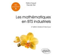 Les mathématiques en BTS industriels - BTS Groupement A - 2e édition révisée et mise à jour - Patrick Taquet - Ellipses - broché - Scolaire / Universitaire