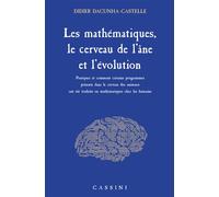 Les mathématiques, le cerveau de l'âne et l'évolution Pourquoi et comment certains programmes présents dans le cerveau des animaux - Didier Dacunha-Castelle - Cassini Ed - broché - Manuel