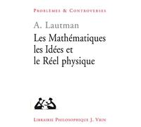 Les mathématiques, les idées et le réel physique - Albert Lautman - Vrin - broché - Etude