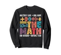 Les mathématiques multiplient-Elles l'amour et ajoutent-Elles de l'espoir ? Professeur de mathématiques Sweatshirt