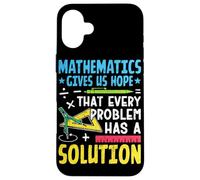 Les mathématiques nous donnent l'espoir que chaque problème a une solution Coque pour iPhone 16 Plus