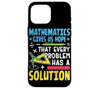 Les mathématiques nous donnent l'espoir que chaque problème a une solution Coque pour iPhone 16 Pro Max