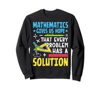 Les mathématiques nous donnent l'espoir que chaque problème a une solution Sweatshirt