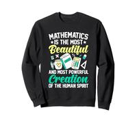 Les mathématiques sont la création la plus belle et la plus puissante Sweatshirt