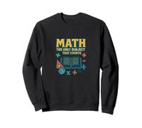 Les mathématiques sont la Seule matière Qui Compte ! Design Amusant pour Les Enseignants Sweatshirt