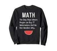 Les mathématiques sont le seul endroit où les gens font une blague amusante sur 77 pastèques Sweatshirt
