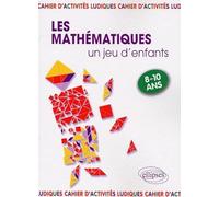 Les mathématiques... un jeu d'enfants: 9 Activités ludiques pour s'initier aux mathématiques